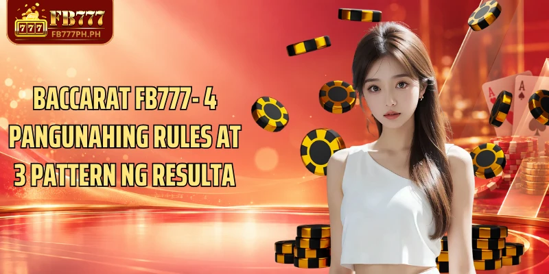 Baccarat FB777 - 4 Pangunahing Rules At 3 Pattern Ng Resulta