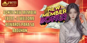 Bonus New Member FB777 - 3 Welcome Rewards Para Sa Baguhan