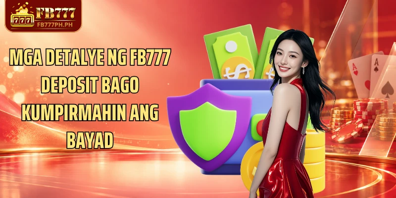 Mga detalye ng FB777 Deposit bago kumpirmahin ang bayad