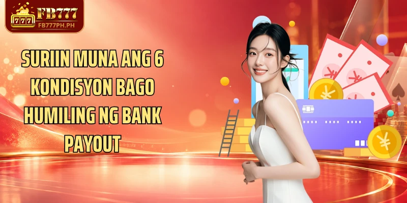 Suriin muna ang 6 kondisyon bago humiling ng bank payout