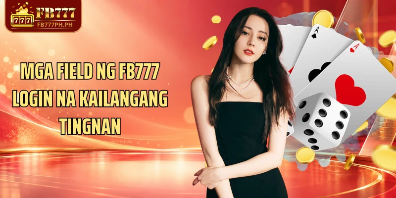Mga field ng FB777 Login na kailangang tingnan