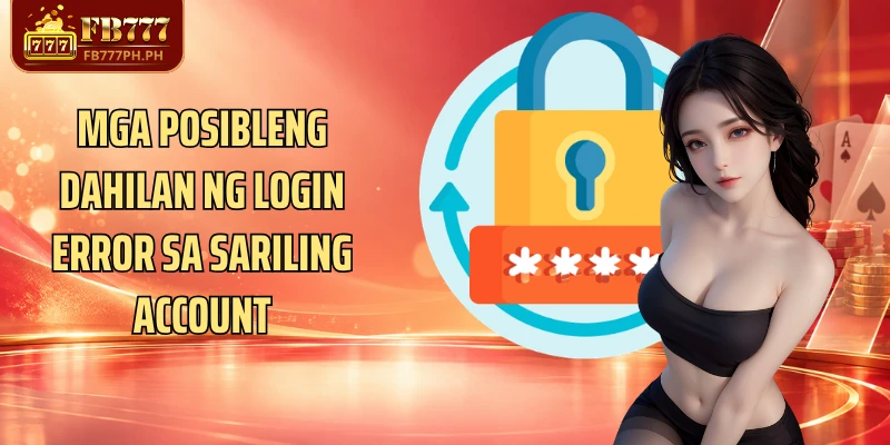 Mga posibleng dahilan ng login error sa sariling account