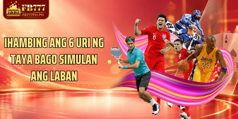 Ihambing ang 6 uri ng taya bago simulan ang laban