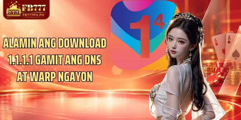 Alamin ang Download 1.1.1.1 gamit ang DNS at WARP ngayon