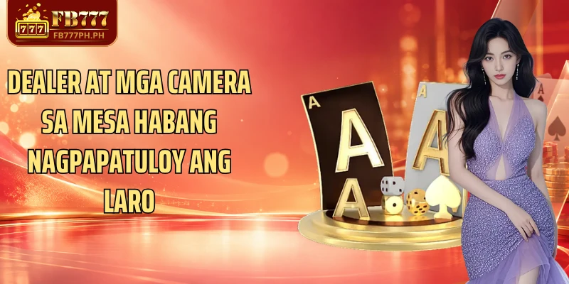 Dealer at mga camera sa mesa habang nagpapatuloy ang laro