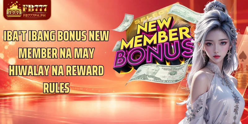 Iba't ibang Bonus new member na may hiwalay na reward rules