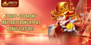 FC Slot - 10 Larong May Iba't Ibang RTP At Bonus Features