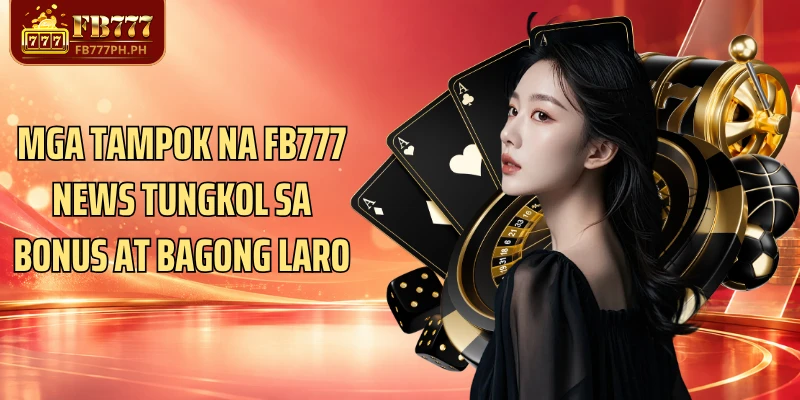 Mga tampok na FB777 News tungkol sa bonus at bagong laro