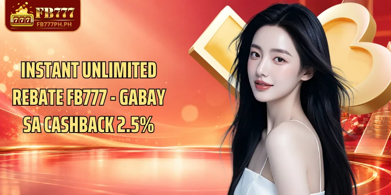 Instant Unlimited Rebate FB777 - Gabay Sa Cashback 2.5%