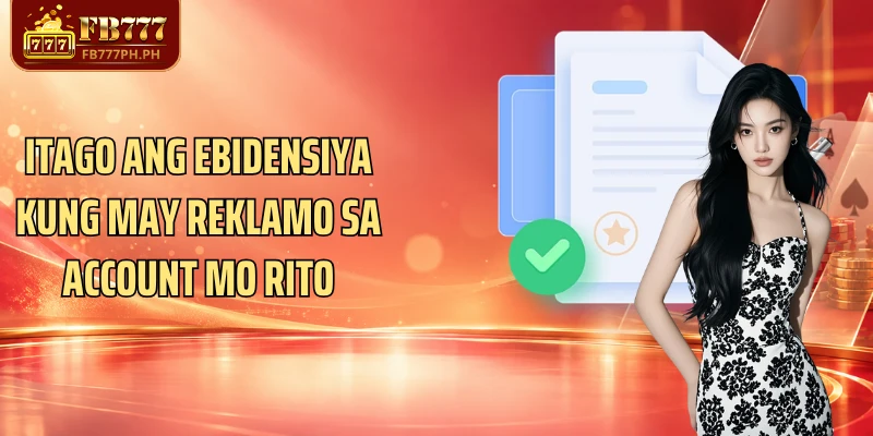 Itago ang ebidensiya kung may reklamo sa account mo rito