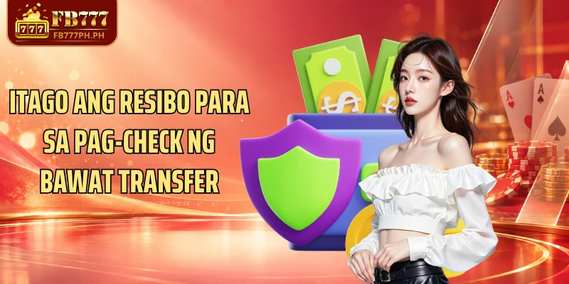 Itago ang resibo para sa pag-check ng bawat transfer