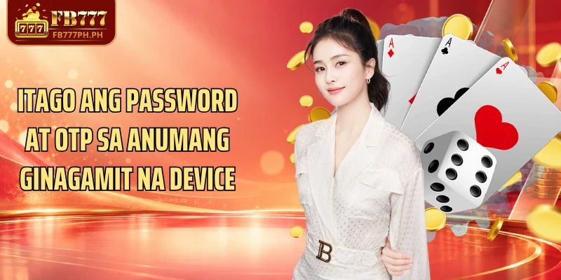 Itago ang password at OTP sa anumang ginagamit na device