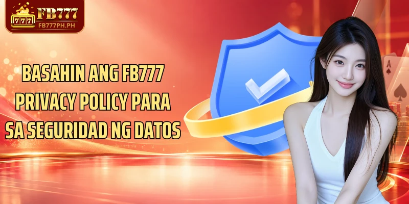 Basahin ang FB777 Privacy Policy para sa seguridad ng datos