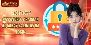 Reset FB777 Password: 2 Paraan At Gabay Sa Ligtas Na Login