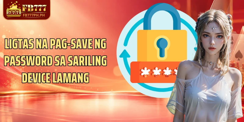 Ligtas na pag-save ng password sa sariling device lamang
