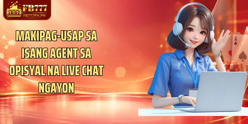 Makipag-usap sa isang agent sa opisyal na Live Chat ngayon