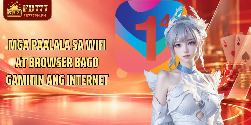 Mga paalala sa WiFi at browser bago gamitin ang internet